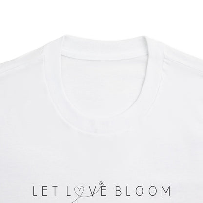 Let Love Bloom T-Shirt